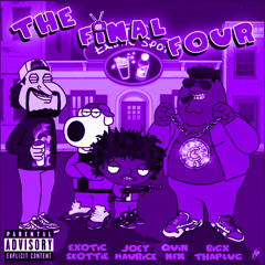 Exotic Skottie - The Final Four (Ft. Joey Maurtice, BigXthaPlug & Quin NFN)(Thoed & Chopped)