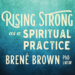 [Access] EBOOK 📰 Rising Strong as a Spiritual Practice by  Brené Brown,Brené Brown,S