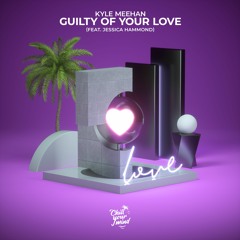 Kyle Meehan - Guilty Of Your Love (Feat. Jessica Hammond)