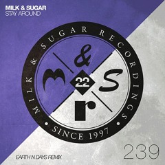 Milk & Sugar - Stay Around (Earth N Days Remix)