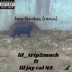 heartbroken(remix) ft lil jay cal