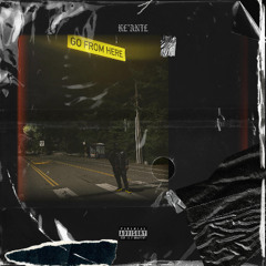 Ke'Ante - GO FROM HERE