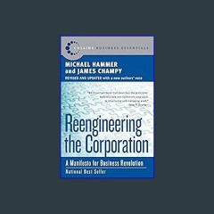 [Read Pdf] 📕 Reengineering the Corporation: A Manifesto for Business Revolution (Collins Business