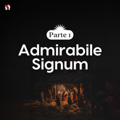 Admirabile Signum, parte 1