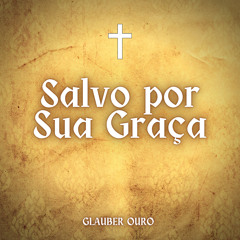 Salvo por Sua Graça (Cover) [feat. Heliomar de Jesus, Fábio Almeida, Rosivaldo Almeida & Leandro Suzano]