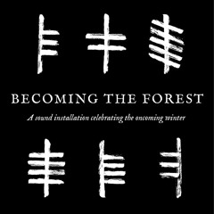 Becoming the Forest: A sound installation celebrating the oncoming winter
