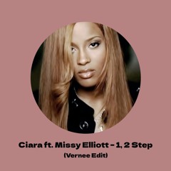 Ciara Ft. Missy Elliot - 1, 2 Step (Vernee Remix)