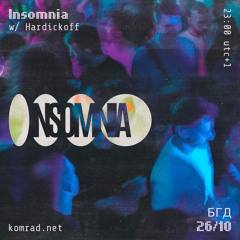Insomnia 002 w/ Hardickoff