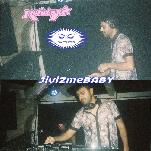 ☆⋆｡𖦹°‧★⋆ ˚｡⋆୨୧⋆ NOFUTURE x DAYTIMERS present jivi2meBABY˚｡⋆‧₊˚🖇️✩ ₊˚🎧⊹♡