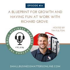 A Blueprint for Growth and Having Fun at Work With Richard Grove