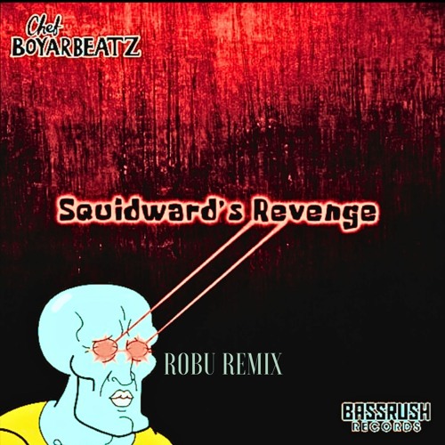 Chef Boyarbeatz - Squidward's Revenge (Robu Remix)
