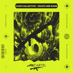 Chor Collective - Whats Her Name (Original Mix) [AK CARTEL]