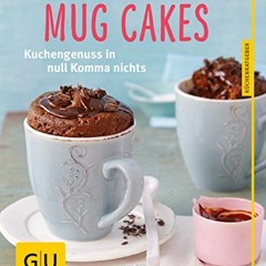 VIEW [EBOOK EPUB KINDLE PDF]  Mug Cakes: Kuchengenuss in null Komma nichts (GU KüchenRatgeber)
