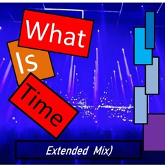 What Is Time (Extended Mix)