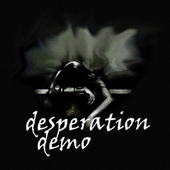 Desperation Demo