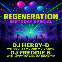 Regeneration. DJ Herby-D,  Burty MC and MC Banks followed by DJ Fredie B, Azzy MC and MC Rockeye