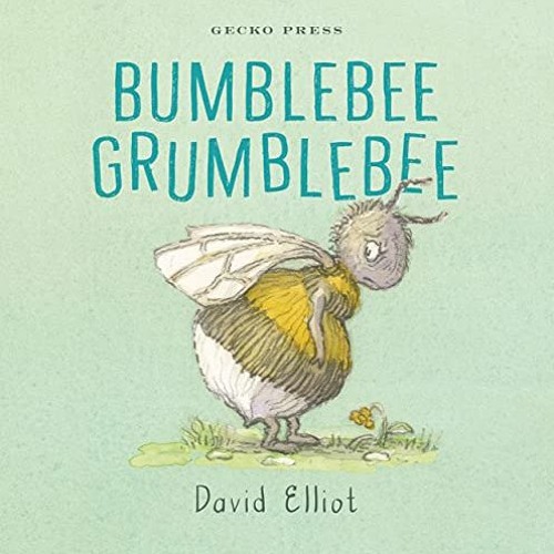 [GET] EBOOK EPUB KINDLE PDF Bumblebee Grumblebee by  David Elliot &  David Elliot 📪