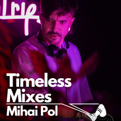 Timeless Mixes: Introspections with Mihai Pol