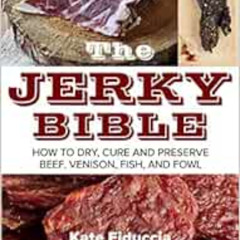 [FREE] PDF ✔️ The Jerky Bible: How to Dry, Cure, and Preserve Beef, Venison, Fish, an