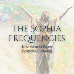 SOPHIAs Einladung für Dich zu THE SOPHIA FREQUENCIES