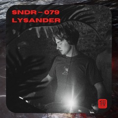 SNDR 079 // LYSANDER