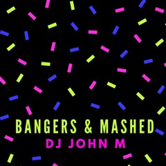 DJ JOHN M - Bangers & Mashed (1)
