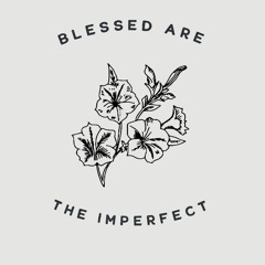 Blessed are the Imperfect