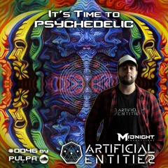 Its Time to Psychedelic #0046 by ARTIFICIAL ENTITIES [145 - 147 BPM]
