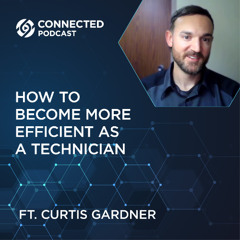 Connected Podcast Episode 180: How to Become More Efficient as a Technician