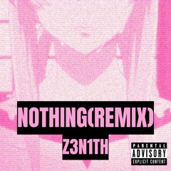 Z3N1TH - Nothing (Remix)