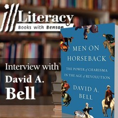 Ill Literacy, Episode XVIII: Men on Horseback (Guest: David A. Bell)