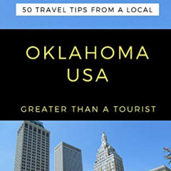 [ACCESS] PDF 📌 Greater Than a Tourist- Oklahoma USA: 50 Travel Tips from a Local (Gr