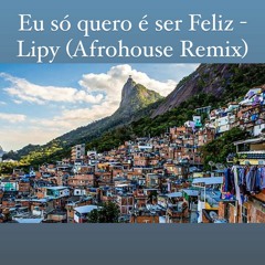 Eu Só Quero É Ser Feliz - Lipy (Original Remix)