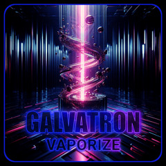 Galvatron - Vaporize (Free Download)