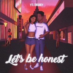 Ytl Swanky - Let's Be Honest