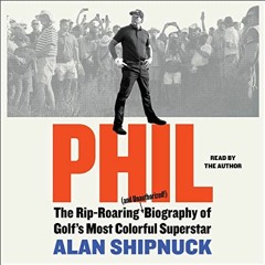 [FREE] PDF 💗 Phil: The Rip-Roaring (and Unauthorized!) Biography of Golf's Most Colo