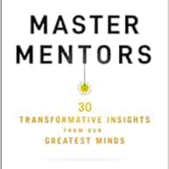 DOWNLOAD EBOOK 💏 Master Mentors: 30 Transformative Insights from Our Greatest Minds