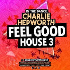 IN THE DANCE 015 - FEEL GOOD HOUSE 3 | CHARLIE HEPWORTH
