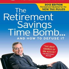 DOWNLOAD The Retirement Savings Time Bomb . . . and How to Defuse It: A Five-Step Action Plan for P