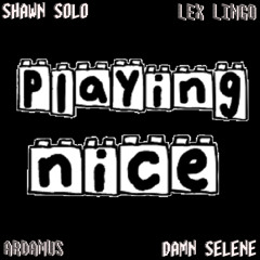 Shawn Solo & Lex Lingo [Lex Lingo, Shawn Solo] - Playing Nice (ft. Ardamus & Damn Selene)