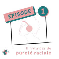 Épisode #1: "Il n'y a pas de pureté raciale"