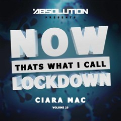 Absolution presents: Now thats what i call lockdown, Ciara Mac Volume 23