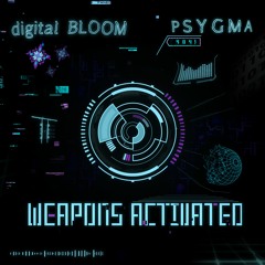 digital BLOOM & Psygma - Weapons Activated