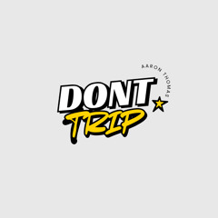 Dont Trip