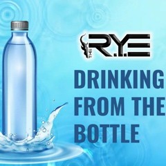The R.Y.E - Drinking From The Bottle (MASTER) **FREE DOWNLOAD**