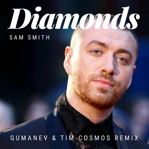 Sam Smith Diamonds Gumanev Tim Cosmos Remix Free Download By Tim Cosmos