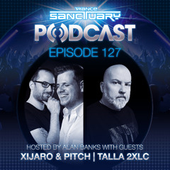 Trance Sanctuary Podcast 127 with Xijaro & Pitch and Talla 2XLC