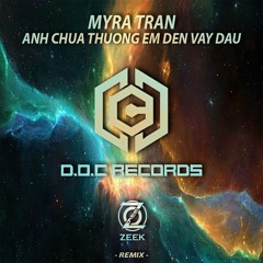Myra Trần - Anh Chưa Thương Em Đến Vậy Đâu [ Zeek x Chariot x Piddy Remix ] Free Download = Buy