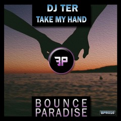Dj Ter - Take My Hand BPR016 *BOUNCE PARADISE*