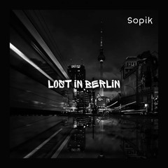 Sopik - Lost In Berlin (Original Mix)
